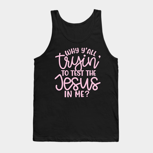 Why Y'all Tryin' To Test The Jesus In Me Christian Faith Mom Funny Tank Top by GlimmerDesigns